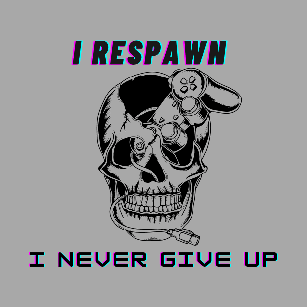 I respawn, I never give up by Darth Noob