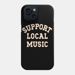 Support Local Music, Musicians, Artists, Singers, Music Fans Phone Case