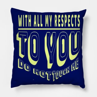 Do not touch me With all My Respects to you Pillow