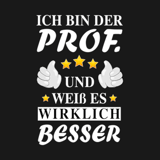 Ich bin der Prof. und weiß es WIRKLICH besser T-Shirt