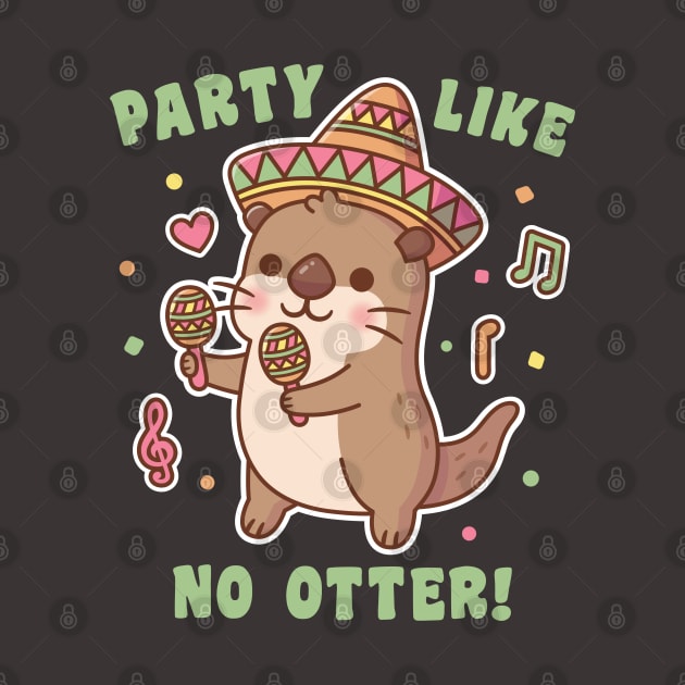 Cute Otter Party Like No Otter Fiesta Funny Pun by rustydoodle