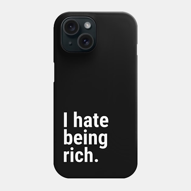 I hate being rich Phone Case by Harry C