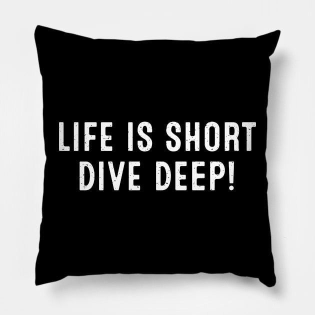 Life is Short. Dive Deep! Pillow by trendynoize