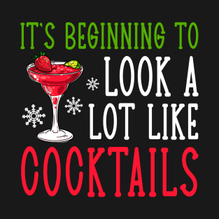 It's Beginning To Look A Lot Like Cocktails Christmas T-Shirt