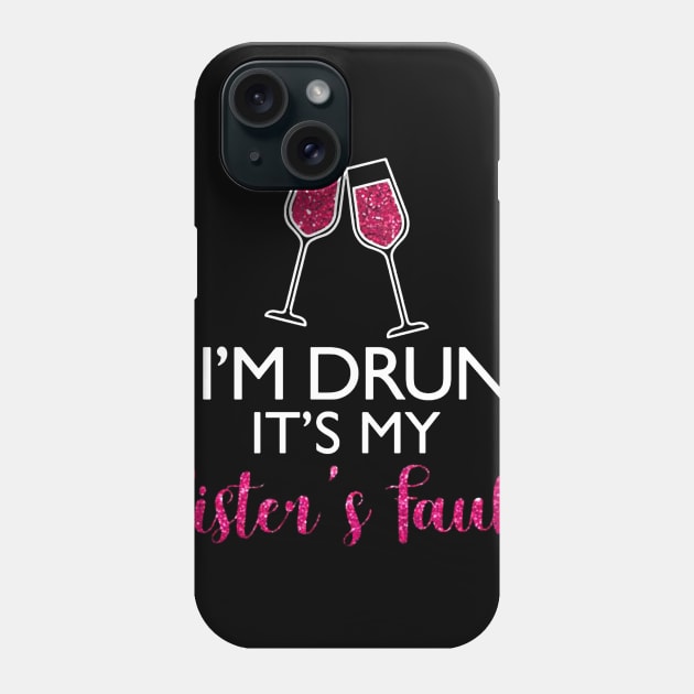 If I'm Drunk It's My Sister's Fault Funny T-shirt For Men Women Phone Case by darius2019