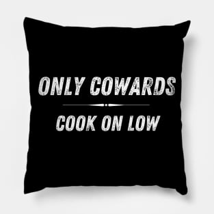 Only Cowards Cook on Low Funny Cooking Pillow