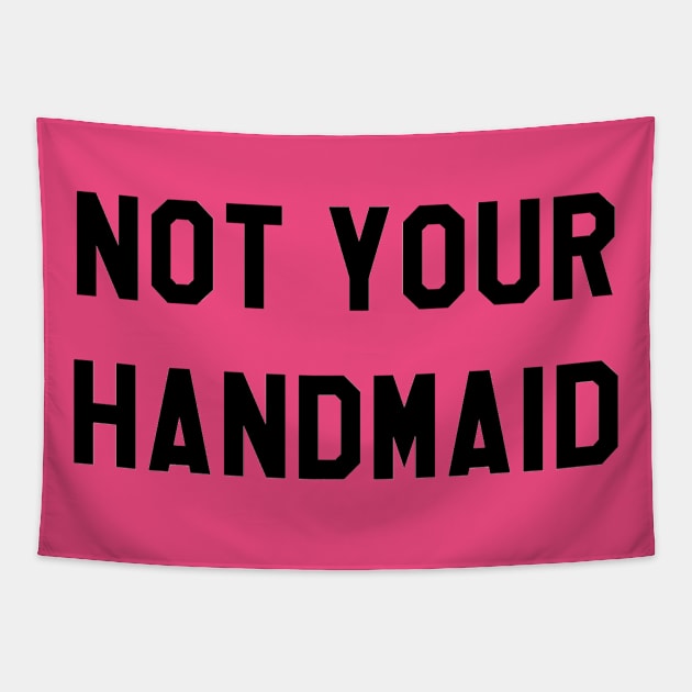 NOT YOUR HANDMAID (BLACK) Tapestry by The New Politicals