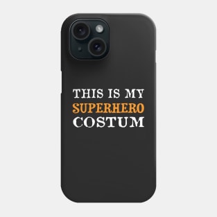 This Is My Superhero Costume Funny Halloween Men Women Phone Case