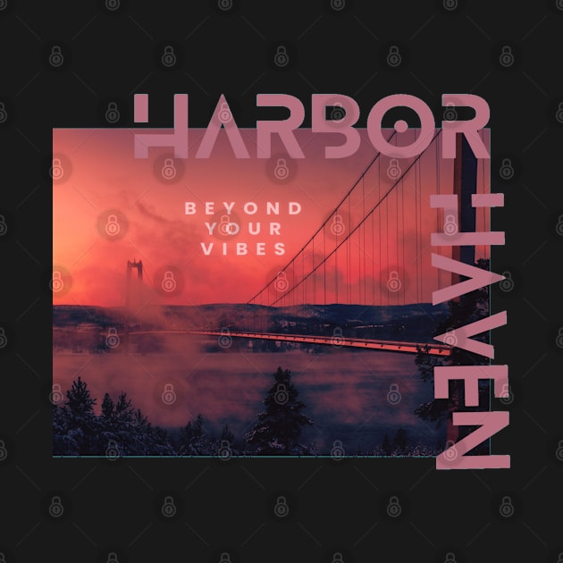 Harbor haven is beyond ur vibes by TeeProDesigns