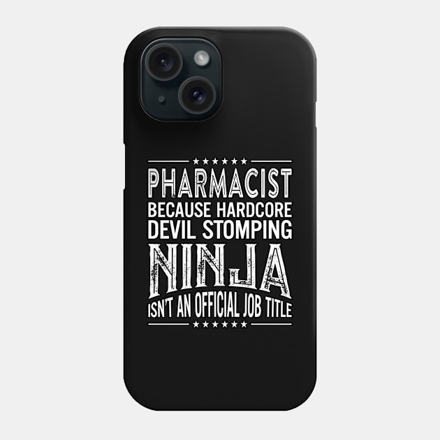 Pharmacist Because Hardcore Devil Stomping Ninja Isn't An Official Job Title Phone Case by RetroWave