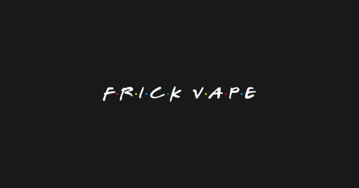 Frick Vape Friends - Frick Vape Friends - Hoodie | TeePublic