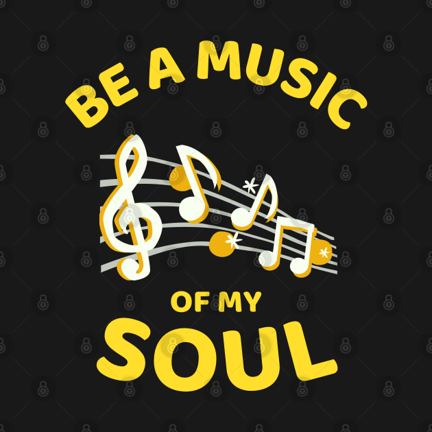 Be A Music Of My Soul - Funny by Famgift