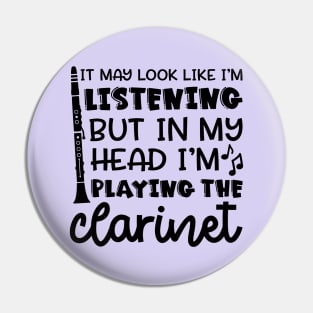 It May Look Like I'm Listening But In My Head I'm Playing The Clarinet Marching Band Funny Pin