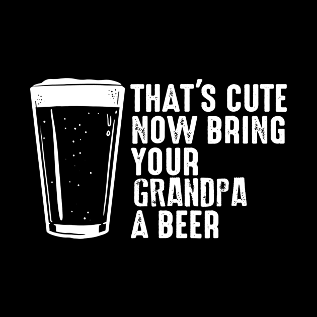 Thats Cute Now Bring Your Grandpa A Beer by agustinbosman