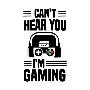 Can't Hear You I'm Gaming Video Gamer Headset Funny T-Shirt