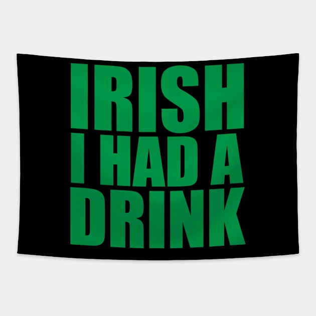 Irish I Had A Drink Tapestry by Brobocop