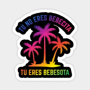 Tu no eres bebecita, tu eres bebesota - rainbow design Magnet