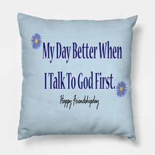 My Day Better When I Talk To God First. Pillow