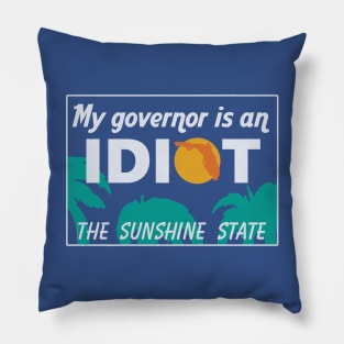 My Governor Is An Idiot - Florida Pillow