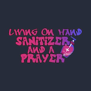 Living On Hand Sanitizer And A Prayer T-Shirt