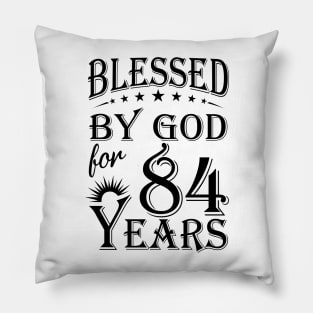 Blessed By God For 84 Years Pillow