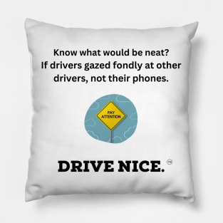 Drive nice, pay attention to others Pillow