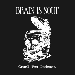 Brain is Soup! T-Shirt