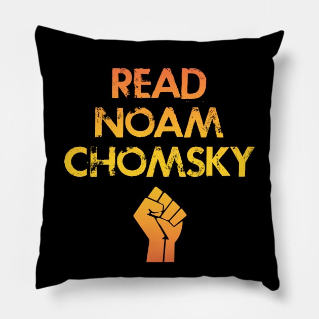 Read Chomsky. Question everything. The world needs more Noam Chomsky. Professor Chomsky, political activist. Human rights activism. My hero. Power fist. I love Chomsky Pillow by IvyArtistic