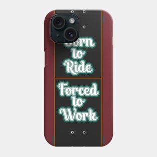 Skateboard Born to Ride Forced To Work Phone Case