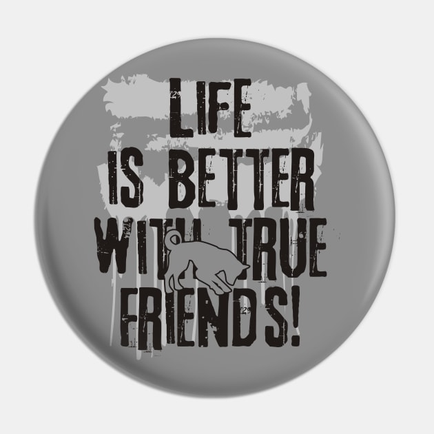 Life is better with true friends - Dog 1 Pin by EDDArt