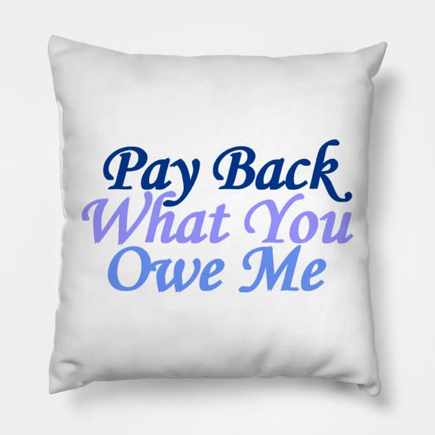 pay back what you owe me Pillow by amarth-drawing