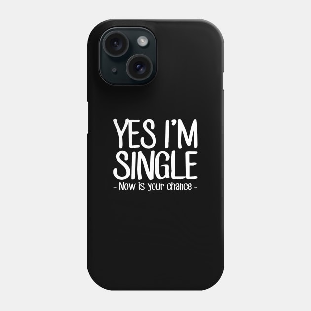 Yes I'm single now is your chance Phone Case by captainmood