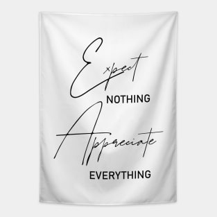 Expect nothing, Appreciate everything Tapestry