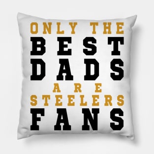 Only the Best Dads are Steelers Fans Pillow