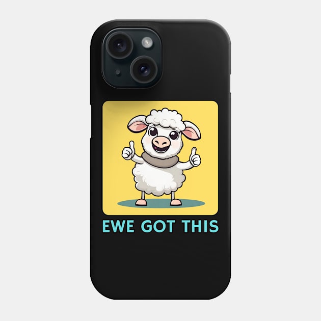 Ewe Got This | Ewe Pun Phone Case by Allthingspunny