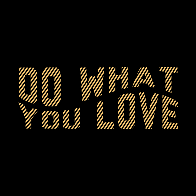 Do what you love Quote by Shapwac12