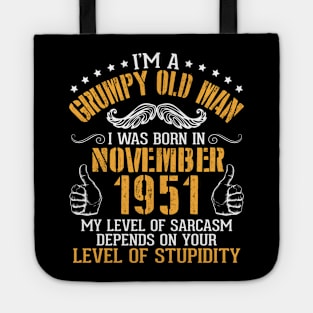 I'm A Grumpy Old Man I Was Born In Nov 1951 My Level Of Sarcasm Depends On Your Level Of Stupidity Tote