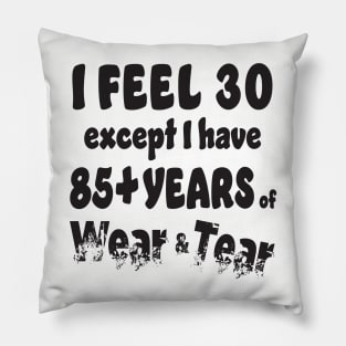 I feel 30 except 85+ Pillow