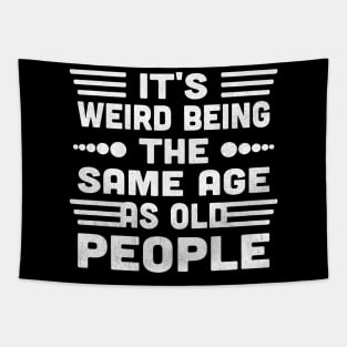 It's Weird Being The Same Age As Old People Tapestry