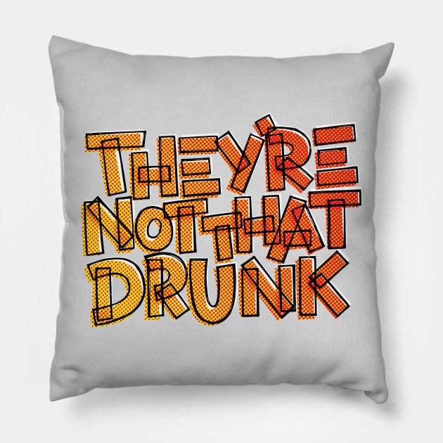 They're Not That Drunk Funny Drinking Quote Pillow by polliadesign