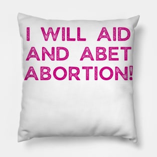 I Will Aid And Abet Abortion Pillow