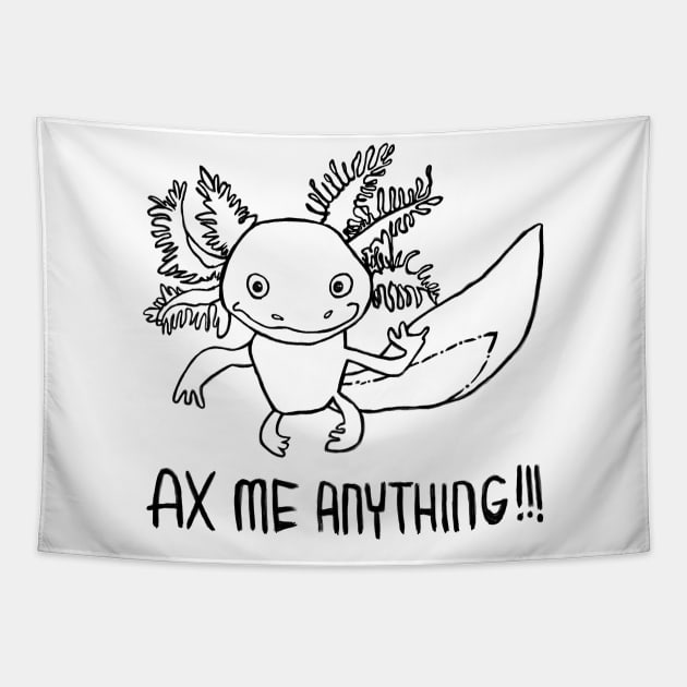 Axolotl Pun, Ax Me Anything, Axolotl Tapestry by badlydrawnbabe