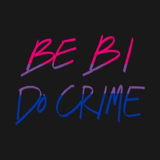 Be Bi Do Crime T-Shirt