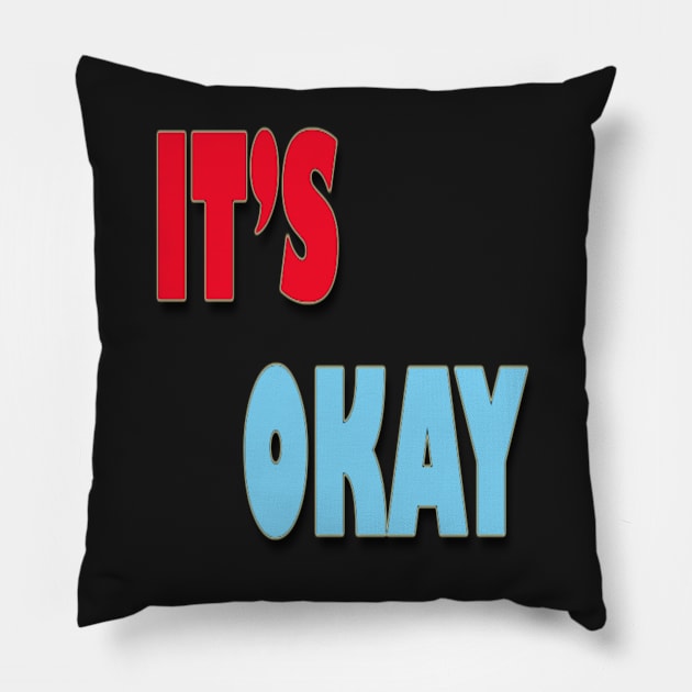 IT'S OKAY Pillow by satyam012