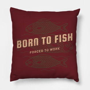 Born to Fish Forced to Work Pillow