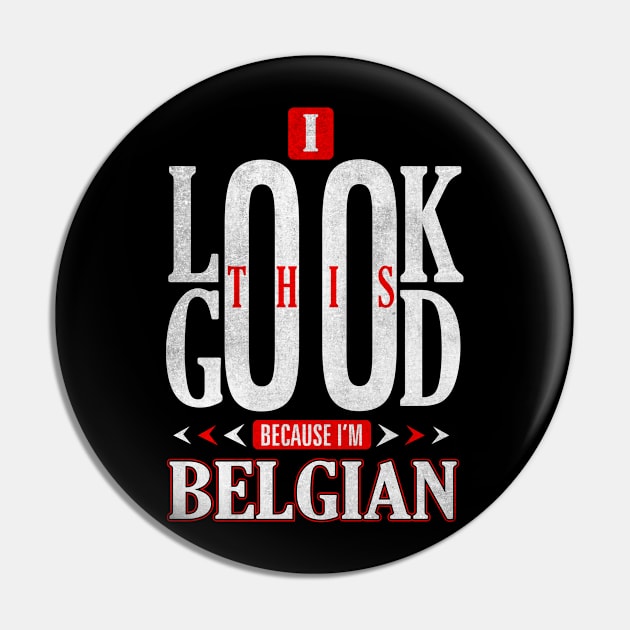 I Look This Good Because I'm Belgian Nationality T-Shirt Pin by Mommag9521