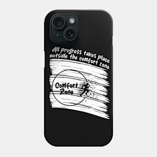 All progress takes place outside the comfort zone Phone Case