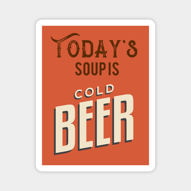 Today's Soup Is Cold Beer Magnet by VintageArtwork