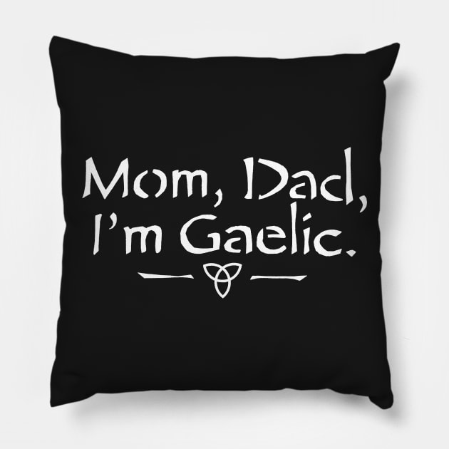 Mom, Dad, I'm Gaelic Pillow by CelticMelodye