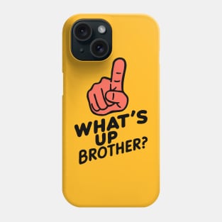 Whats up brother Phone Case